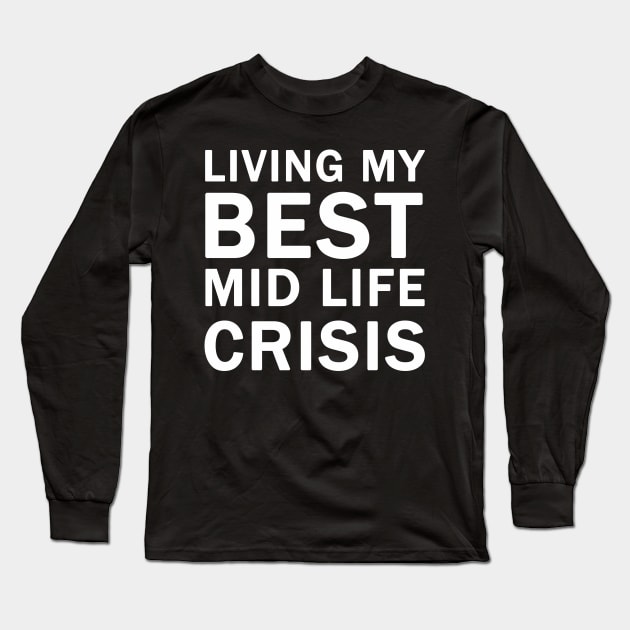 Living My Best Mid Life Crisis Long Sleeve T-Shirt by valentinahramov